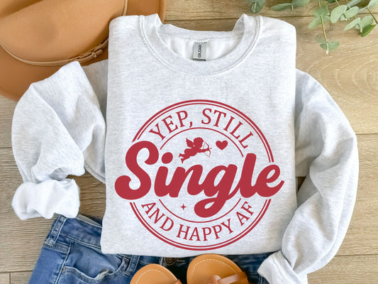 Yep Still Single Shirt, Valentine Day Gift, Single Girl, Single AF Sweatshirt, Single Life, Funny Valentine Single Valentine Sweatshirt