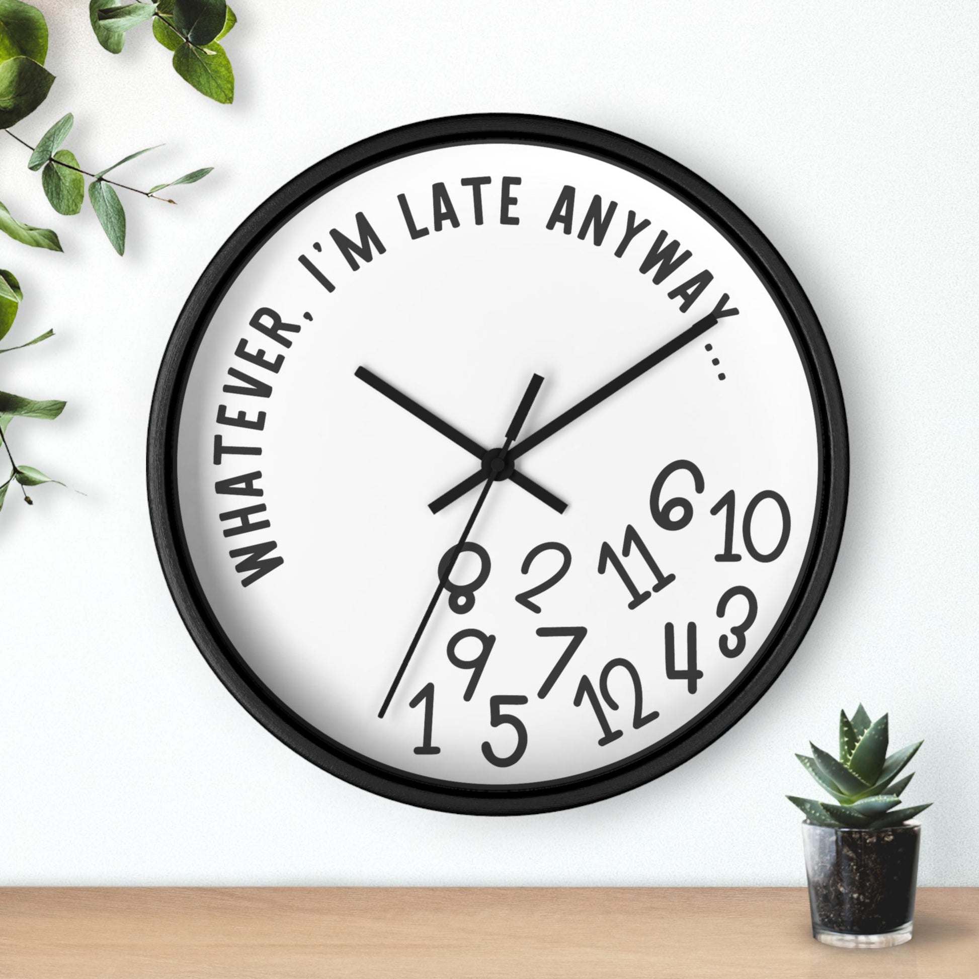 Whatever I'm Late Anyway Wall Clock, Gift for late people, Funny clock Tardiness Gift, Gift for always Late friend, Procrastinator Gift