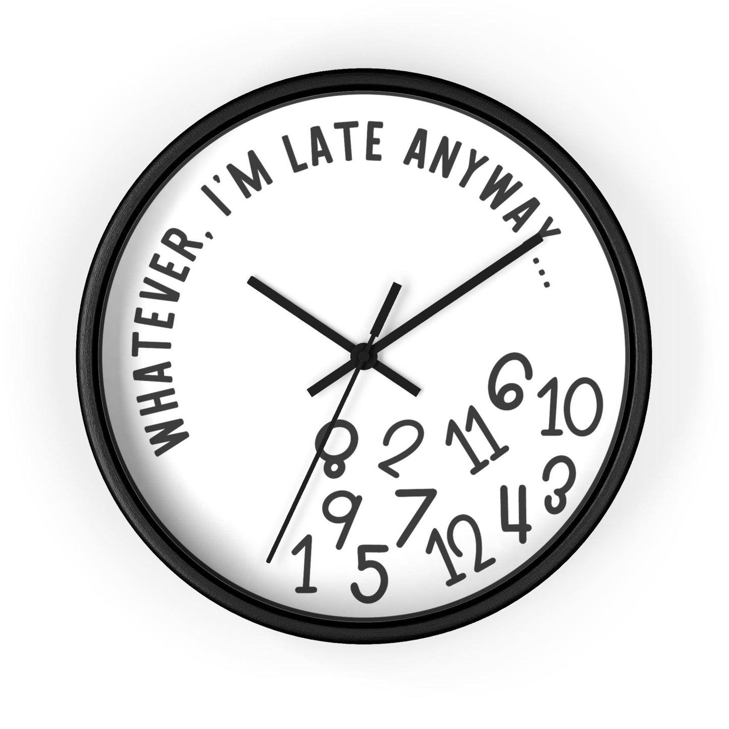 Whatever I'm Late Anyway Wall Clock, Gift for late people, Funny clock Tardiness Gift, Gift for always Late friend, Procrastinator Gift